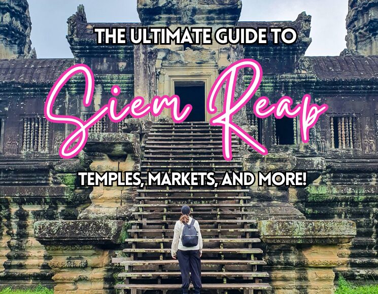 The Ultimate Guide to Siem Reap: Temples, Markets, and More!