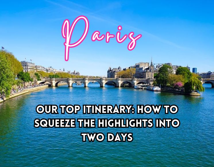 Our Top Paris Itinerary: How to Squeeze the Highlights Into Two Days