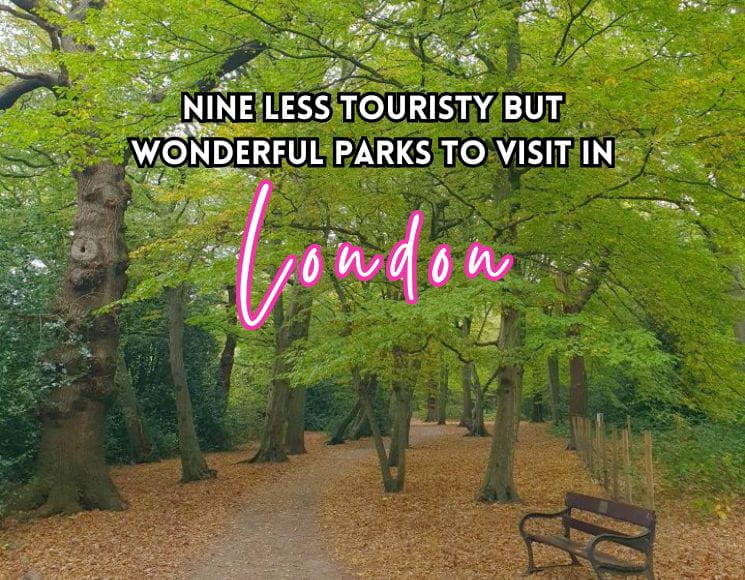 Nine Less Touristy But Wonderful Parks to Visit in London